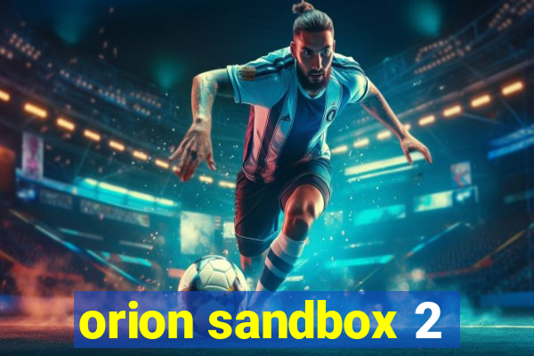 orion sandbox 2